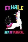 Magicalunicorn Journals - Exhale and Be Magical: Funny Inhalte Exhale Unicorn Yoga Practitioner: 120 College Ruled Lined Paper Composition Notebook with Softcover - Gr