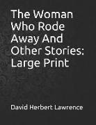 David Herbert Lawrence - The Woman Who Rode Away and Other Stories: Large Print