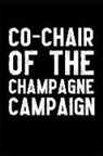 Fond Farewell Blank Books - Co Chair of the Champagne Campaign: This Is a Blank, Lined Journal That Makes a Perfect New Year's Eve Gift for Men or Women. It's 6x9 with 120 Pages