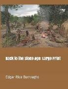 Edgar Rice Burroughs - Back to the Stone Age: Large Print