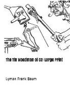 Lyman Frank Baum - The Tin Woodman of Oz: Large Print