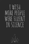 Rachel Eilene - I Wish More People Were Fluent in Silence: Blank Lined Writing Journal Notebook Diary 6x9