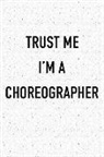 Getthread Granite Journals - Trust Me I'm a Choreographer: A 6x9 Inch Matte Softcover Journal Notebook with 120 Blank Lined Pages and a Funny Dancer Cover Slogan