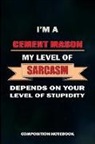 M. Shafiq - I Am a Cement Mason My Level of Sarcasm Depends on Your Level of Stupidity: Composition Notebook, Birthday Journal for Concrete Masonry Builders to Wr