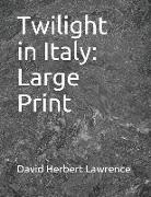 David Herbert Lawrence - Twilight in Italy: Large Print