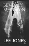 Lee Jones - Beverly Mansion: A Ghost Story