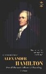 The History Hour - Alexander Hamilton: One of the Most Influential Founding Fathers. the Entire Life Story