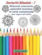 Xenia Brenx - Fantastici Mandala 1: Rilassati Colorando Splendidi Mandala Di Varia Complessità (Per Ragazzi Ed Adulti)