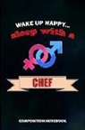 M. Shafiq - Wake Up Happy... Sleep with a Chef: Composition Notebook, Birthday Journal for Restaurant Trained Cooks to Write on