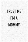 Getthread Granite Journals - Trust Me I'm a Mommy: A 6x9 Inch Matte Softcover Journal Notebook with 120 Blank Lined Pages and a Funny Parenting Cover Slogan
