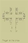 Christopher H. Hibbs - Prayer at the Cross: Prayer Keepsake Journal-Bible Study/Personal Worship.the Perfect Tool to Build a Stronger Relationship with Christ!