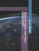 H. G. Wells - Tales of Space and Time: Large Print