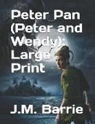 James Matthew Barrie - Peter Pan (Peter and Wendy): Large Print