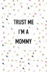 Getthread Confetti Journals - Trust Me I'm a Mommy: A 6x9 Inch Matte Softcover Journal Notebook with 120 Blank Lined Pages and a Funny Parenting Cover Slogan
