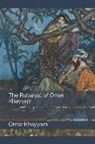 Omar Khayyam - The Rubaiyat of Omar Khayyam
