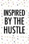 Getthread Confetti Journals - Inspired by the Hustle: A 6x9 Inch Matte Softcover Journal Notebook with 120 Blank Lined Pages and an Uplifting Motivational Cover Slogan