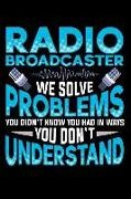 Stuart Clarke - Radio Broadcasters We Solve Problems You Didn't Know You Had in Ways You Don't Understand: Broadcasters Composition Notebook for Journaling and Daily
