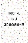 Getthread Confetti Journals - Trust Me I'm a Choreographer: A 6x9 Inch Matte Softcover Journal Notebook with 120 Blank Lined Pages and a Funny Dancer Cover Slogan
