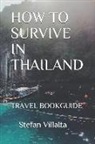 Stefan Villalta - How to Survive in Thailand: Travel Bookguide