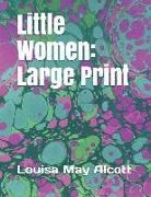 Louisa May Alcott - Little Women: Large Print