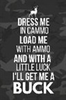 Blank Publishers - Dress Me in Cammo: Funny Hunting Gifts Camouflage Notebook