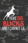 Blank Publishers - I Like Big Bucks: Funny Hunting Gifts Notebook / Journal