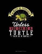 Blue Cloud Novelty - Always Be Yourself Unless You Can Be a Turtle Then Be a Turtle: Unruled Composition Book