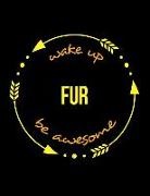 Useful Occupations Books - Wake Up Fur Be Awesome Notebook for a Worker in the Fur Processing Industry, Blank Lined Journal: Wide Spacing Between Lines