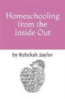 Rebekah Sayler - Homeschooling from the Inside Out