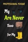 Allan Wilson - Professional Foodie: Funny Notebook My Eyes Are Never Too Big for My Boots