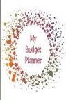 The Happy Journals - My Budget Planner: The Perfect Planner to Keep Track of All Your Finances, Work Out a Budget, Cut Down Your Expenses and Track Your Savin