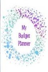 The Happy Journals - My Budget Planner: The Perfect Planner to Keep Track of All Your Finances, Work Out a Budget, Cut Down Your Expenses and Track Your Savin