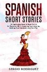 Sergio Rodriguez - Spanish Short Stories: 20 Captivating Spanish Short Stories for Beginners While Improving Your Listening, Growing Your Vocabulary and Have Fu