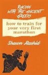 Shawn Rashid - Racing with the Ancient Greeks: How to Train for Your Very First Marathon