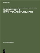 Institu Institut für Elektronische Daten, Institut Institut für Elektronische Daten, Institut für Elektronische Datenverarbeitung, Institut für Elektronische Datenverarbeitung &lt;Zürich&gt; - Elektronische Datenverarbeitung, Band I