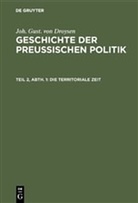 Joh. Gust. von Droysen, Johann Gustav Droysen - Joh. Gust. von Droysen: Geschichte der preußischen Politik - Teil 2, Abt. 1: Die territoriale Zeit