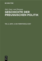 Joh Gust von Droysen, Joh. Gust. von Droysen, Johann Gustav Droysen - Joh. Gust. von Droysen: Geschichte der preußischen Politik - Teil 2, Abt. 2: Die territoriale Zeit