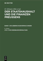 G. Strutz, Geor [Bearb ] Strutz, Georg [Bearb ] Strutz, Schwarz, Schwarz, O. Schwarz... - Der Staatshaushalt und die Finanzen Preussens. Die Ueberschussverwaltungen - Band 1. Lfg. 3: Die Eisenbahnverwaltung