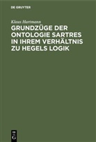 Klaus Hartmann - Grundzüge der Ontologie Sartres in ihrem Verhältnis zu Hegels Logik
