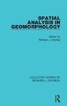 Richard J. Chorley, Richard J Chorley, Richard J. Chorley - Spatial Analysis in Geomorphology