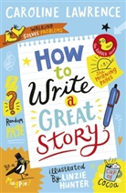 Caroline Lawrence, Linzie Hunter - How to Write a Great Story