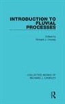 Richard J. Chorley, Richard J Chorley, Richard J. Chorley - Introduction to Fluvial Processes