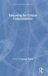 George Yancy, George Yancy, Yancy George - Educating for Critical Consciousness