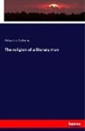 Richard Le Gallienne - The religion of a literary man