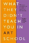 Rosalind Davis, Annabel Tilley - What They Didnt Teach You in Art School