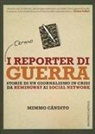 Mimmo Candito - I reporter di guerra. Storie di un giornalismo in crisi da Hemingway ai social network