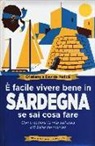 Cristiano Peddis, Davide Peddis - È facile vivere bene in Sardegna se sai cosa fare. Come godersi la vita sull'isola più bella del mondo