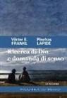 Viktor E. Frankl, Pinchas Lapide - Ricerca di Dio e domanda di senso