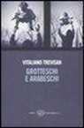 Vitaliano Trevisan - Grotteschi e arabeschi