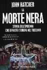 John Hatcher - La morte nera. Storia dell'epidemia che devastò l'Europa nel Trecento